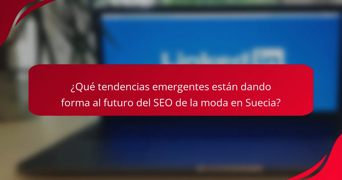 ¿Qué tendencias emergentes están dando forma al futuro del SEO de la moda en Suecia?